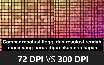 Gambar resolusi tinggi dan resolusi rendah, mana yang harus digunakan dan kapan