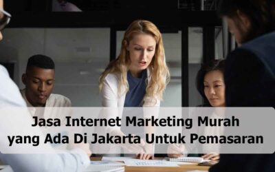 Jasa Internet Marketing Murah yang Ada Di Jakarta Untuk Pemasaran