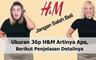 Ukuran 36p H&M Artinya Apa, Berikut Penjelasan Detailnya