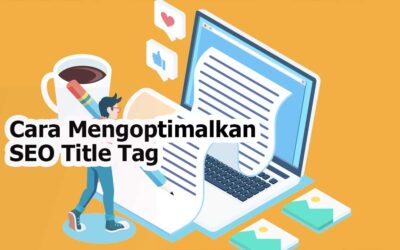 17 Cara Mengoptimalkan SEO Title Tag untuk Menaikkan Ranking