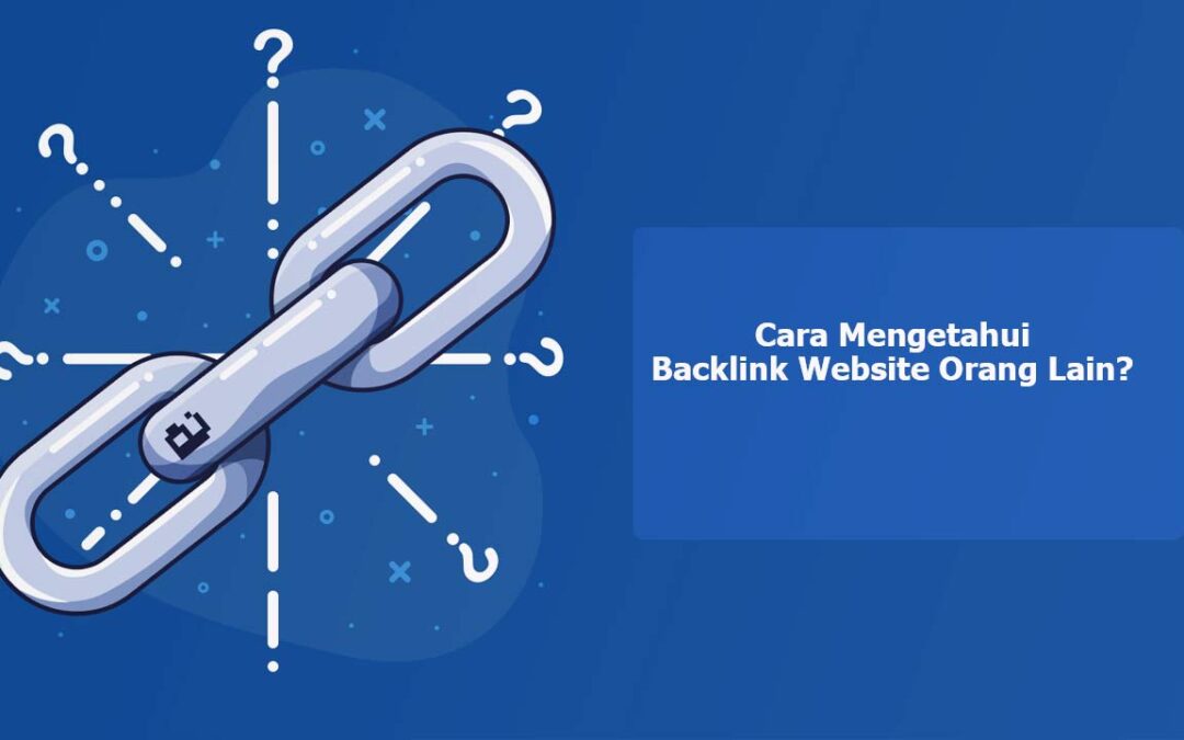 Rahasia Cara Mengetahui Backlink Website Orang Lain