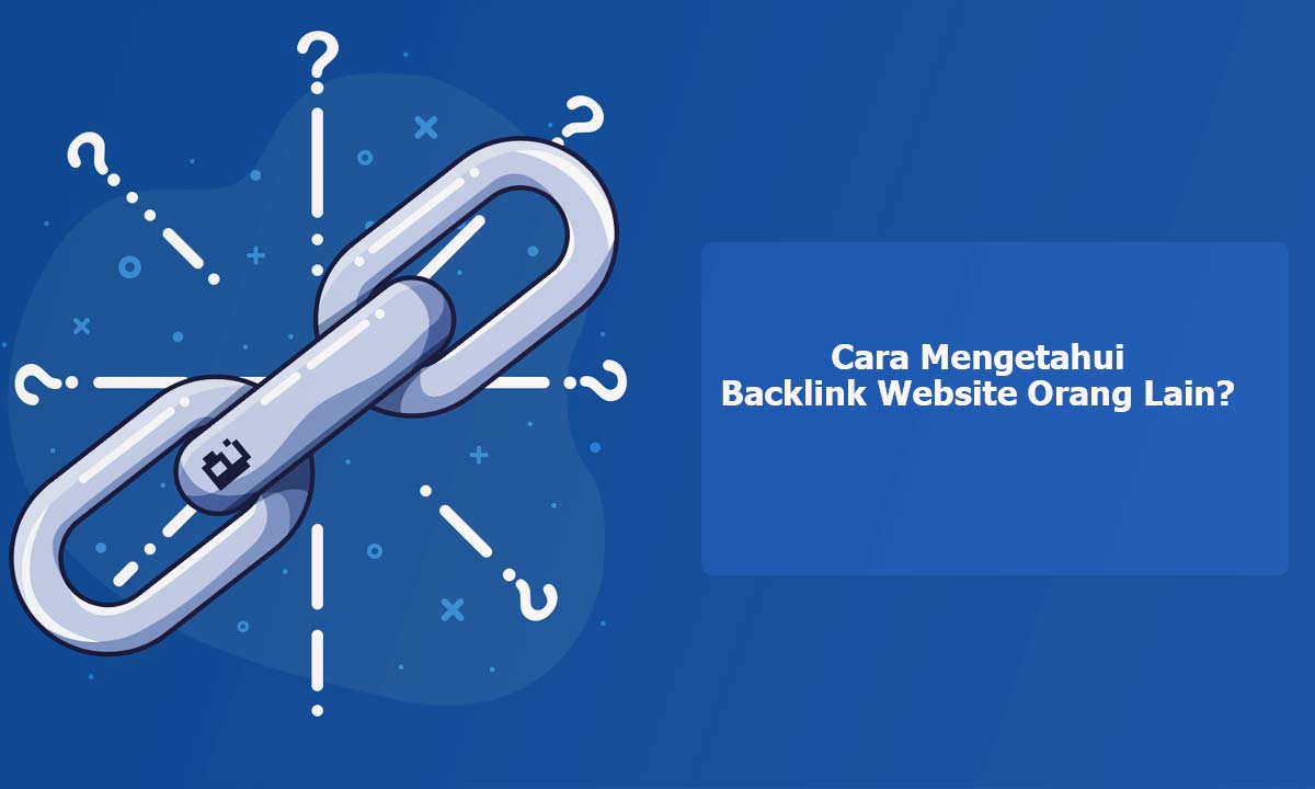 Cara Mengetahui Backlink Website Orang Lain