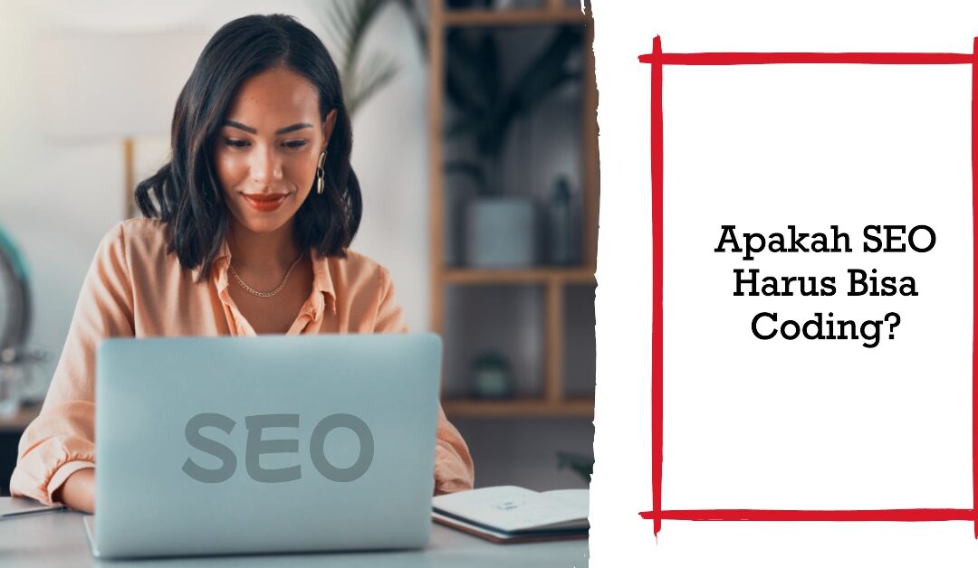 Apakah SEO Harus Bisa Coding? Temukan Jawabannya Disini