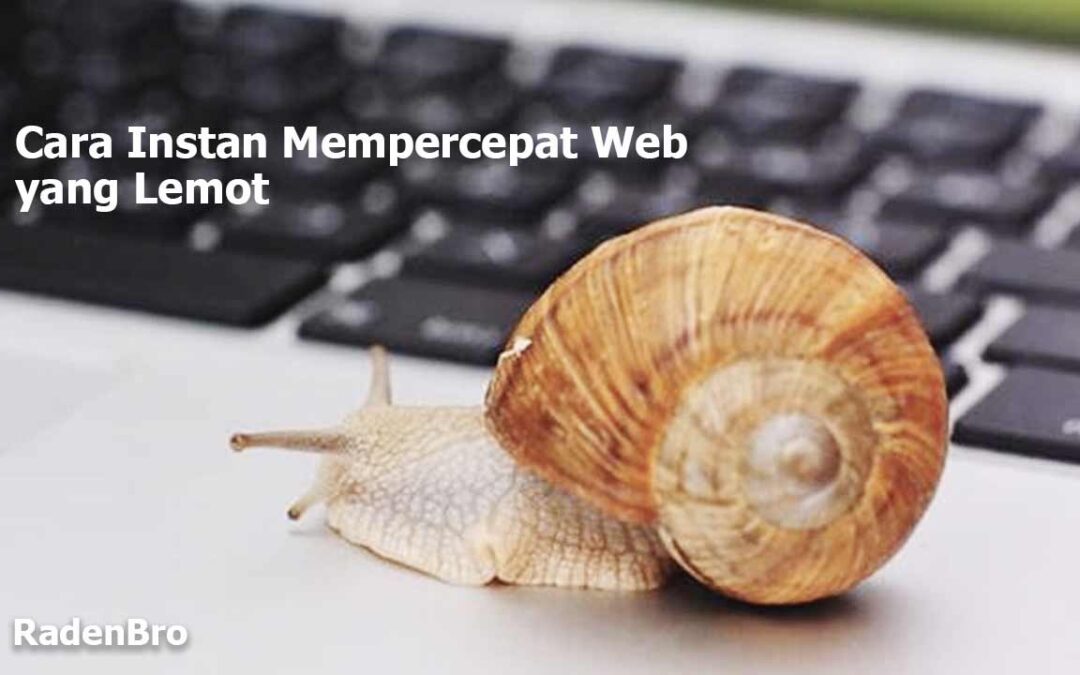 Cara Mempercepat Web yang Lemot