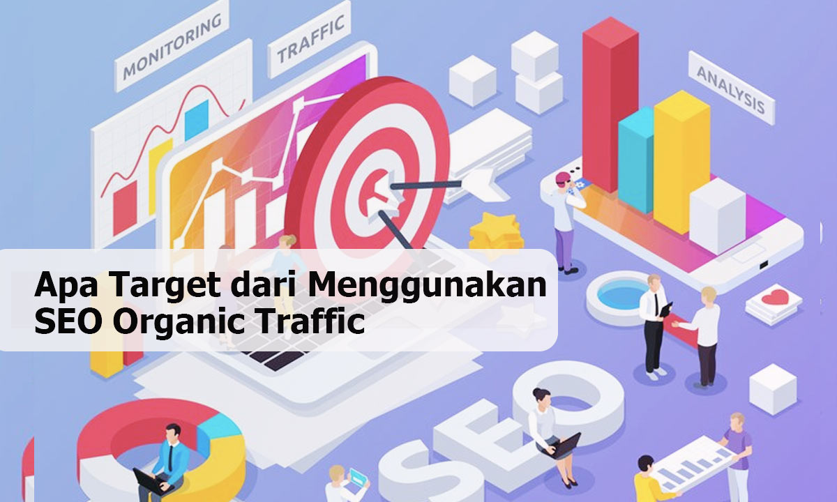 Apa Target dari Menggunakan SEO Organic Traffic