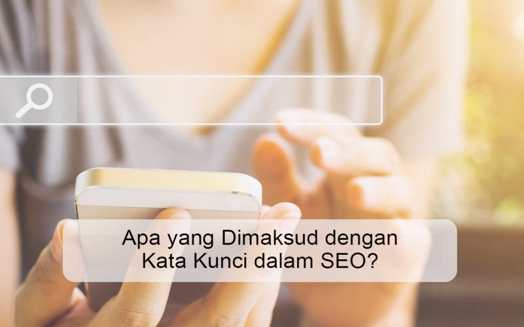 Apa yang Dimaksud dengan Kata Kunci dalam SEO?