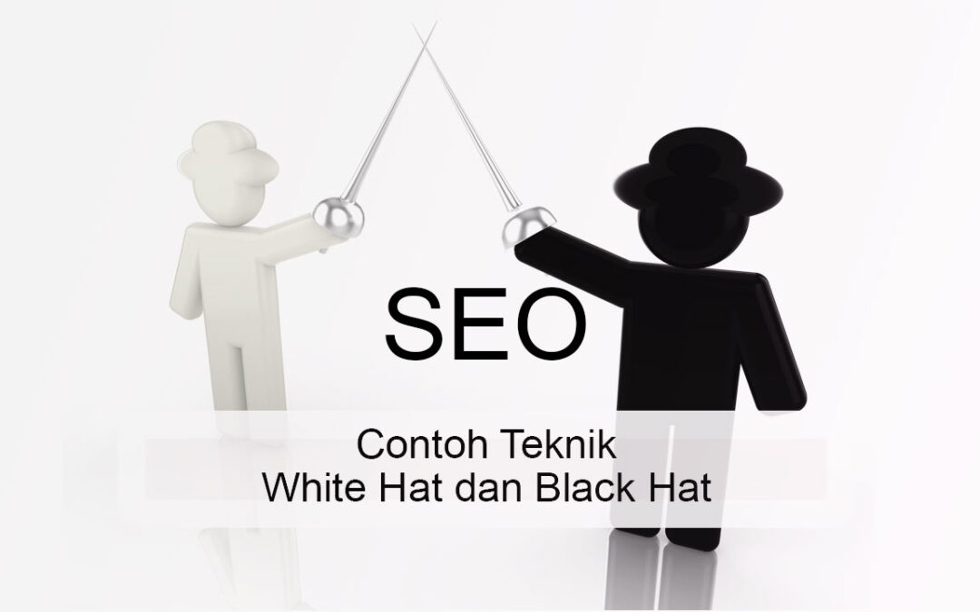 Contoh Teknik White Hat dan Black Hat SEO yang Tepat