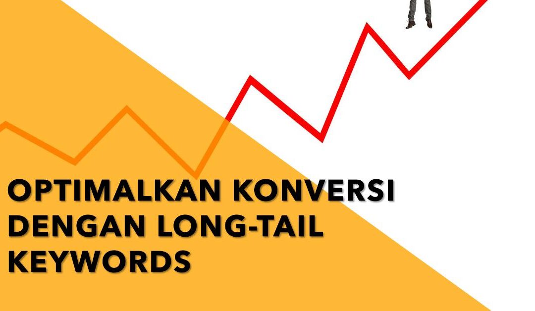 Cara Menerapkan Long-Tail Keywords Untuk Meningkatkan Konversi