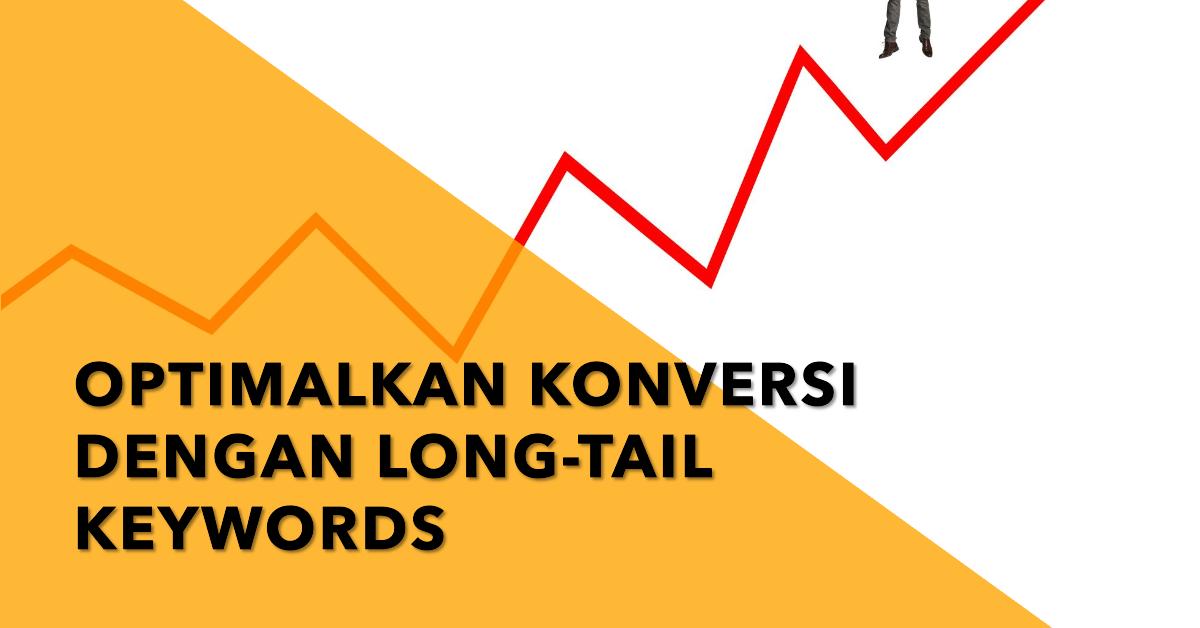 Cara Menerapkan Long-Tail Keywords Untuk Meningkatkan Konversi Long-Tail Keywords