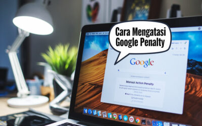Cara Mengatasi Google Penalty: Panduan Lengkap Pemulihan Website 2026